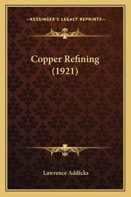 Copper Refining (1921) - Addicks, Lawrence