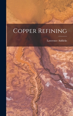 Copper Refining - Addicks, Lawrence