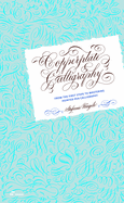 Copperplate Calligraphy: From the First Steps to Mastering Pointed Pen Calligraphy