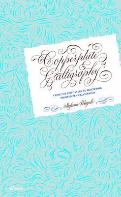Copperplate Calligraphy: From the First Steps to Mastering Pointed Pen Calligraphy - Weigele, Stefanie (Artist)