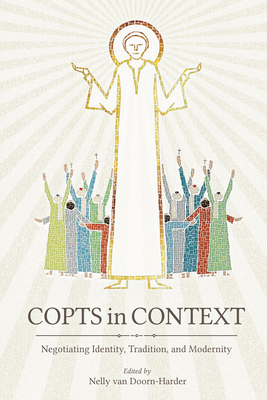Copts in Context: Negotiating Identity, Tradition, and Modernity - Van Doorn-Harder, Nelly (Editor)