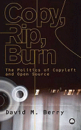 Copy, Rip, Burn: The Politics of Copyleft and Open Source