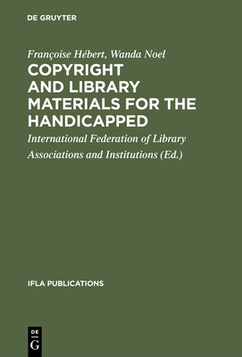 Copyright and library materials for the handicapped - H�bert, Fran�oise, and Noel, Wanda, and International Federation of Library Associations and Institutions (Editor)