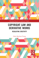 Copyright Law and Derivative Works: Regulating Creativity