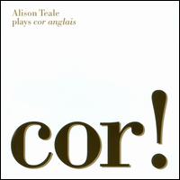 Cor! - Alison Teale (cor anglais); Elizabeth Burley (piano)