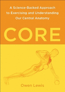 Core: A Science-Backed Approach to Exercising and Understanding Our Central Anatomy