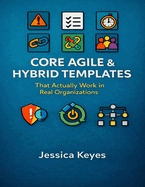 Core Agile & Hybrid Templates: That Actually Work in Real Organizations