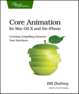 Core Animation for Mac OS X and the Iphone: Creating Compelling Dynamic User Interfaces