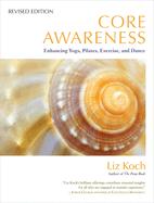 Core Awareness: Enhancing Yoga, Pilates, Exercise, and Dance