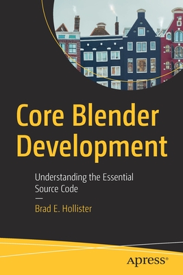 Core Blender Development: Understanding the Essential Source Code - Hollister, Brad E