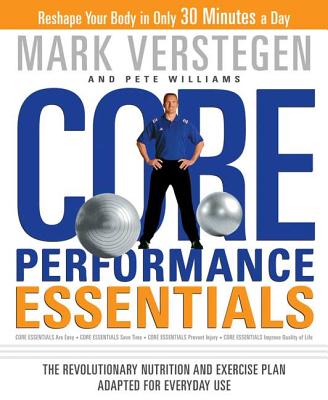 Core Performance Essentials: The Revolutionary Nutrition and Exercise Plan Adapted for Everyday Use - Verstegen, Mark, and Williams, Pete