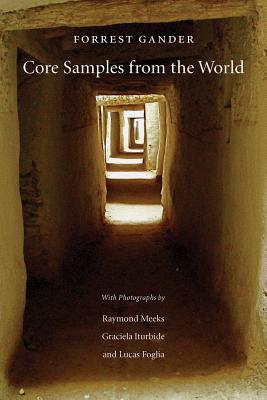 Core Samples from the World - Gander, Forrest, and Meeks, Raymond (Photographer), and Iturbide, Graciela (Photographer)