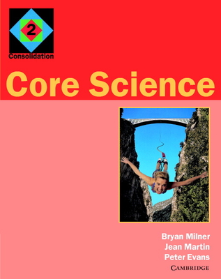 Core Science 2: Consolidation - Milner, Bryan (Editor), and Martin, Jean (Editor), and Evans, Peter (Editor)