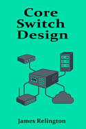 Core Switch Design: High-Performance Networking for Enterprise Backbones