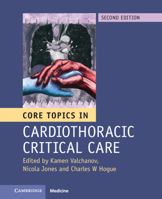 Core Topics in Cardiothoracic Critical Care - Valchanov, Kamen (Editor), and Jones, Nicola, Dr. (Editor), and Hogue, Charles W (Editor)