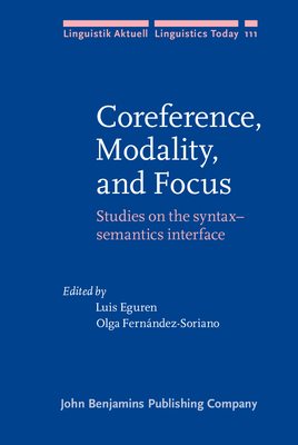 Coreference, Modality, and Focus: Studies on the Syntax-Semantics Interface - Eguren, Luis (Editor), and Fern�ndez-Soriano, Olga (Editor)