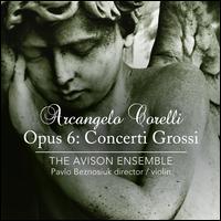 Corelli: Concerti Grossi Op. 6 - Avison Ensemble; Pavlo Beznosiuk (violin); Pavlo Beznosiuk (conductor)