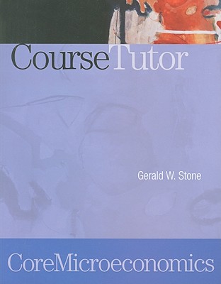 CoreMicroeconomics CourseTutor - Stone, Gerald W