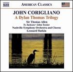 Corigliano: A Dylan Thomas Trilogy