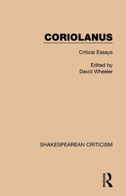 Coriolanus: Critical Essays - Wheeler, David (Editor)