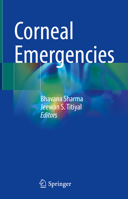 Corneal Emergencies - Sharma, Bhavana (Editor), and Titiyal, Jeewan S (Editor)