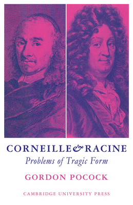 Corneille and Racine: Problems of Tragic Form - Pocock, Gordon J