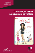 Corneille, le destin d'un ?crivain de th??tre