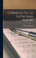 Cornelie, Ou, Le Latin Sans Pleurs