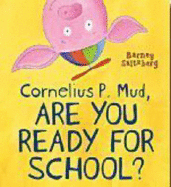 Cornelius P. Mud, Are You Ready for School?