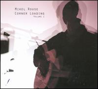 Corner Loading, Vol. 1 - Mikel Rouse