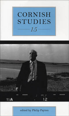 Cornish Studies Volume 15 - Payton, Philip (Contributions by), and Deacon, Bernard (Contributions by), and Dirring, John (Contributions by)