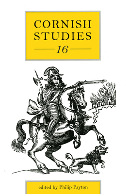 Cornish Studies Volume 16 - Payton, Philip (Contributions by), and Busby, Graham (Contributions by), and Dale, Pamela (Contributions by)