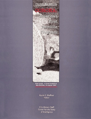 Corona: America's First Satellite Program - Ruffner, Kevin C (Editor)