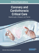 Coronary and Cardiothoracic Critical Care: Breakthroughs in Research and Practice