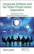 Corporate Defense and the Value Preservation Imperative: Bulletproof Your Corporate Defense Program
