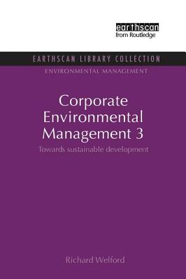Corporate Environmental Management 3: Towards Sustainable Development - Welford, Richard (Editor)