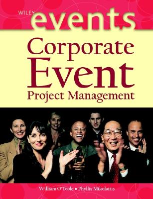 Corporate Event Project Management - O'Toole, William, and Mikolaitis, Phyllis
