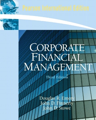 Corporate Financial Management: International Edition - Emery, Douglas R., and Finnerty, John D., and Stowe, John D.