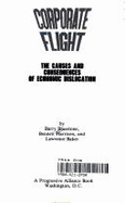 Corporate Flight: The Causes and Consequences of Economic Dislocation