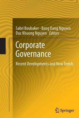 Corporate Governance: Recent Developments and New Trends - Boubaker, Sabri (Editor), and Nguyen, Bang Dang (Editor), and Nguyen, Duc Khuong (Editor)