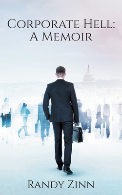 Corporate Hell: A Memoir - Zinn, Randy