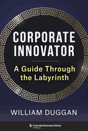 Corporate Innovator: A Guide Through the Labyrinth