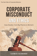 Corporate Misconduct and Ethics: Case Studies: from Big Pharma to Michelin