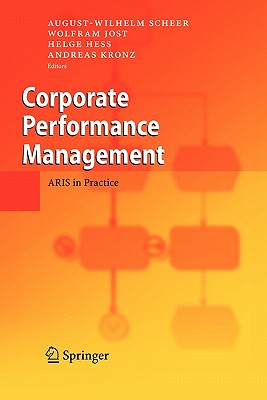 Corporate Performance Management: ARIS in Practice - Scheer, August-Wilhelm (Editor), and Jost, Wolfram (Editor), and He�, Helge (Editor)