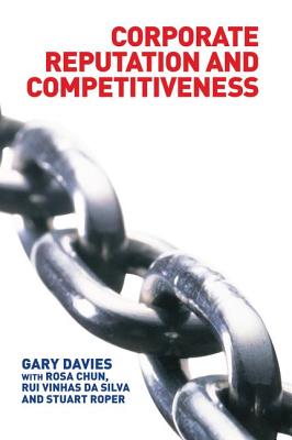 Corporate Reputation and Competitiveness - Chun, Rosa, and Da Silva, Rui, and Davies, Gary