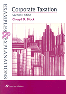 Corporate Taxation: Examples & Explanations, Second Edition