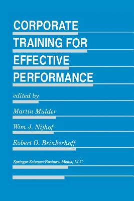 Corporate Training for Effective Performance - Mulder, Martin (Editor), and Nijhof, W J (Editor), and Brinkerhoff, Robert O (Editor)