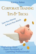 Corporate Training Tips & Tricks: Save Your Money & Prove Your Worth