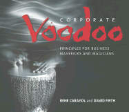Corporate Voodoo: Business Principles for Mavericks and Magicians