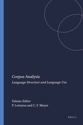 Corpus Analysis: Language Structure and Language Use - Leistyna, Pepi (Volume editor), and Meyer, Charles F. (Volume editor)